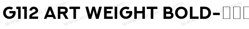 G112 Art weight Bold字体转换